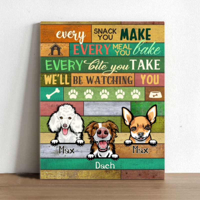 Personalized Every Snack You Make I'll Be Watching You Canvas, Custom Gifts for Pet Owner