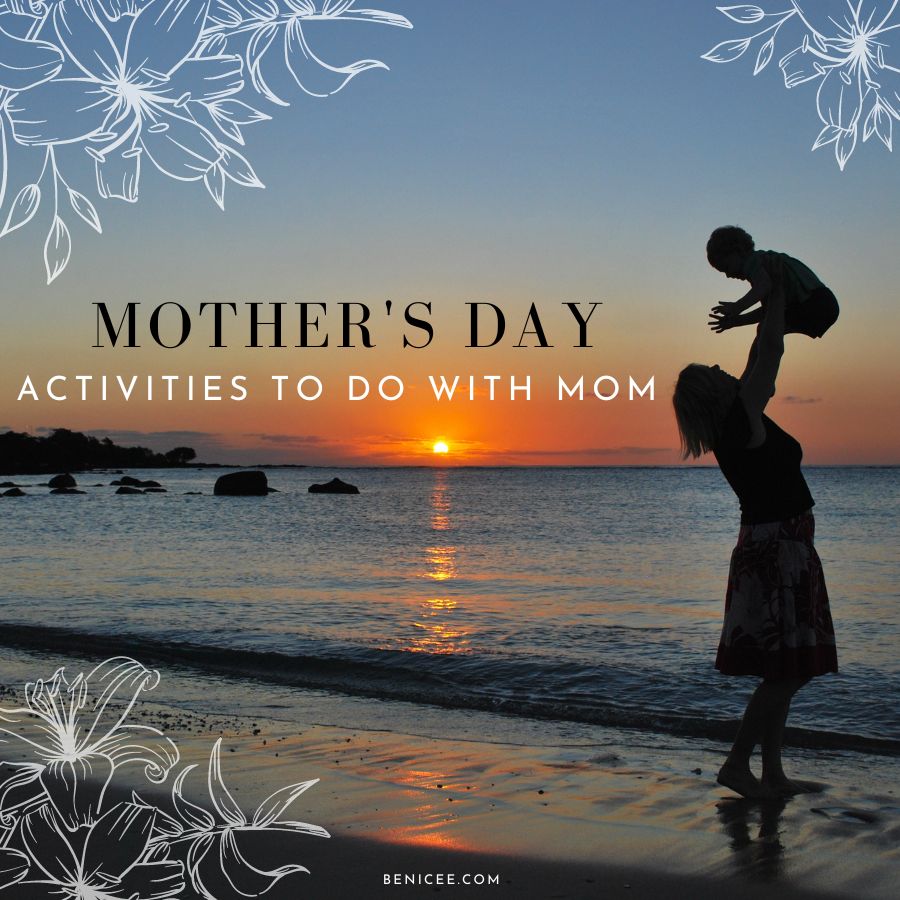 40+ Funny and Thoughtful Mothers Day Activities To Do with Mom 2025 44 Mothers Day activities