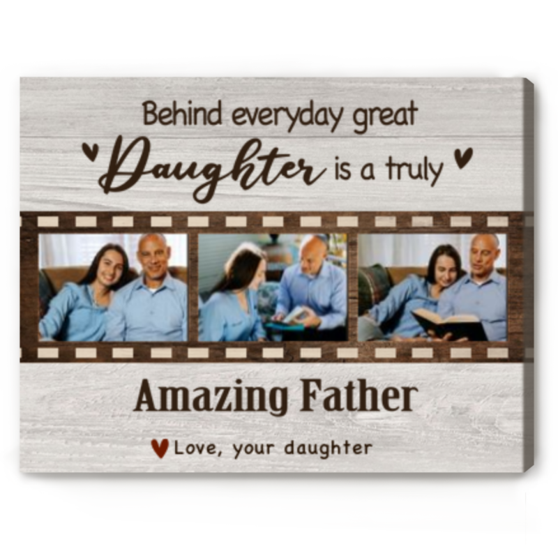 behind every great daughter is a truly amazing father custom photo canvas fathers day gift from girls custom father gifts from daughter