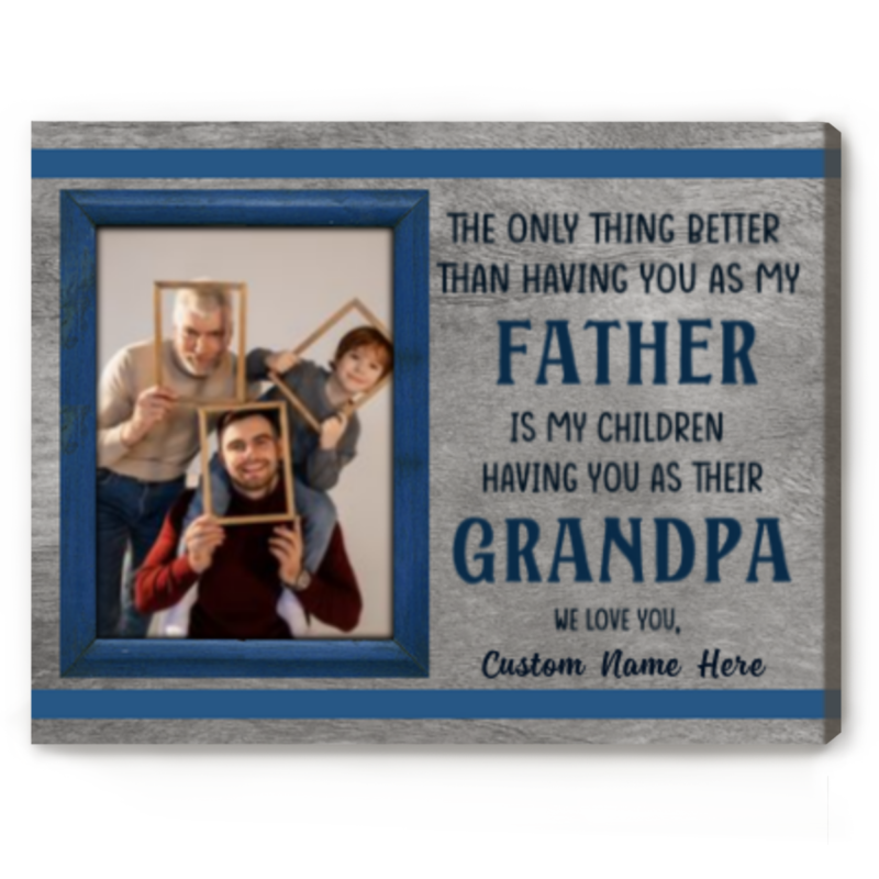 fathers day grandpa gifts the only thing better than having you as my father photo canvas personalized gift for father grandpa