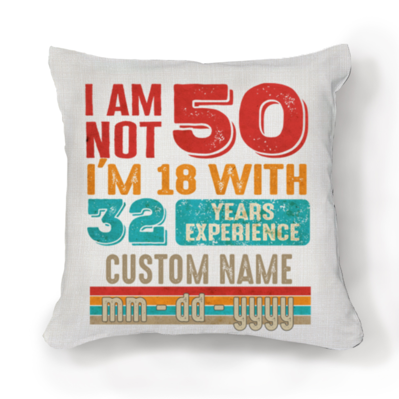 I Am Not 50 I'm 10 With 32 years Experience Pillow, Personalized 50th Birthday Gift for Dad
