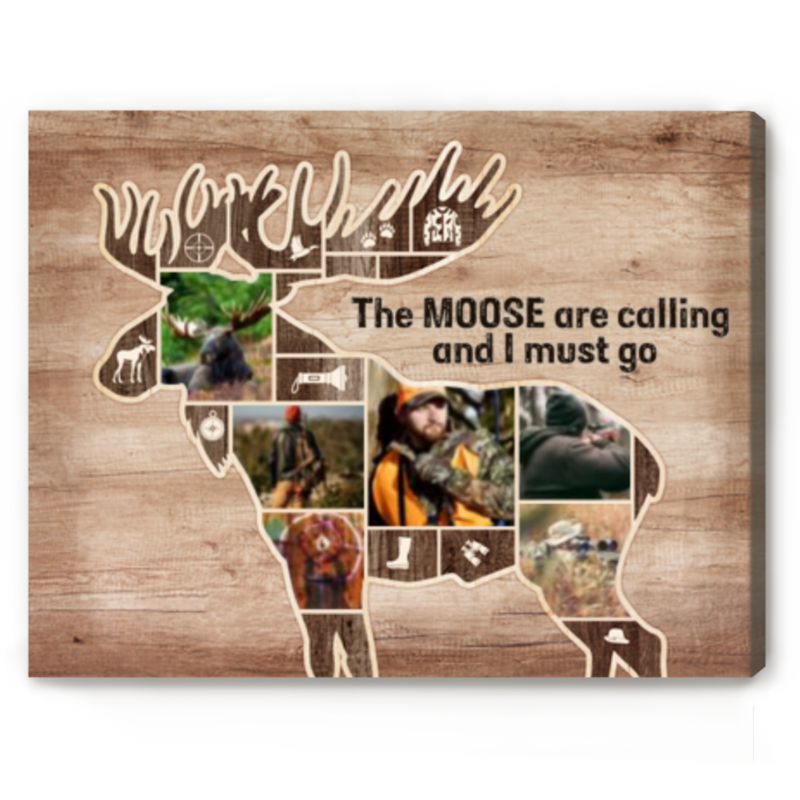 Custom Moose Hunting Photo Collage Canvas, Personalized Moose Hunter Gifts, Hunting Gift Dad, The Moose are Calling And I Must Go