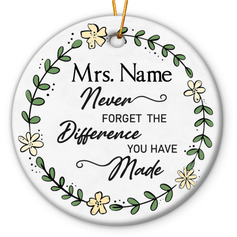 Never Forget The Difference You Made Ceramic Ornament, Personalized Appreciation Thank You Gift for Teacher, Coworker, Mentor, Nurse
