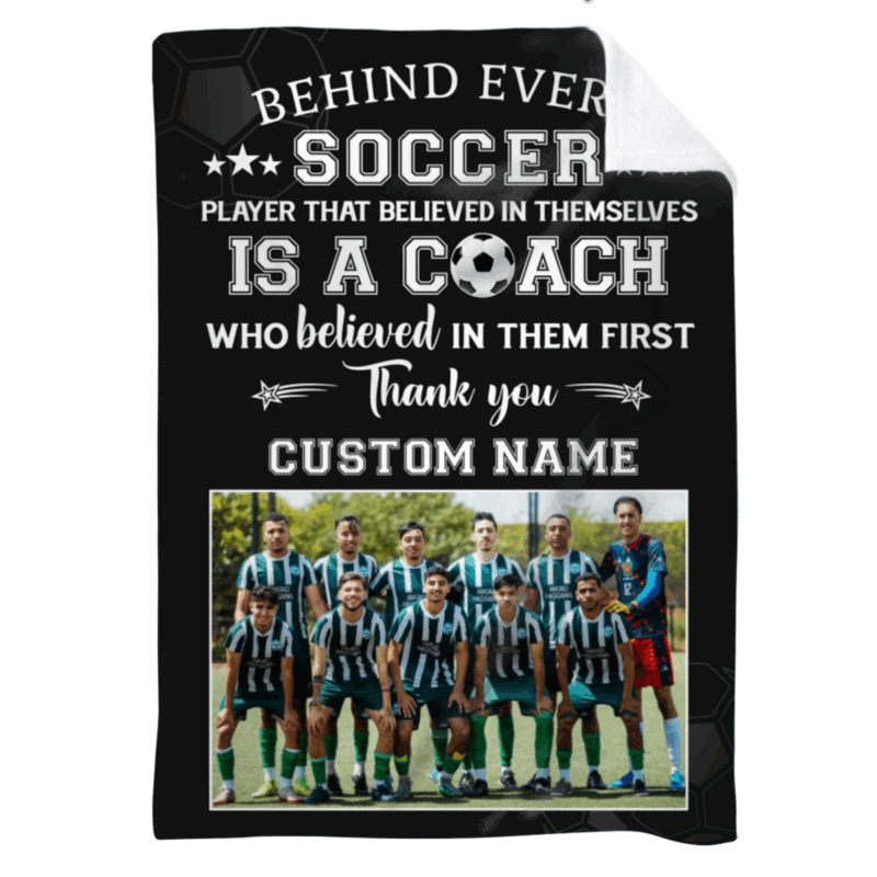 Personalized Soccer Coach Photo Blanket - Gift for Coach Sports with custom team photo and message “Behind every soccer player that believed in themselves is a coach who believed in them first” - thoughtful appreciation gift for soccer coaches.