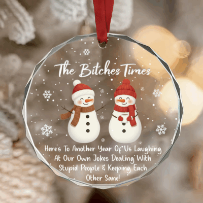 Funny best friend Christmas ornament reading ‘The Bitches Times 2025,’ humorous friendship glass keepsake gift for besties.