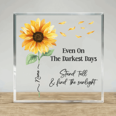 Inspirational sunflower acrylic plaque with ‘Even on the darkest days’ quote, motivational floral desk décor gift.