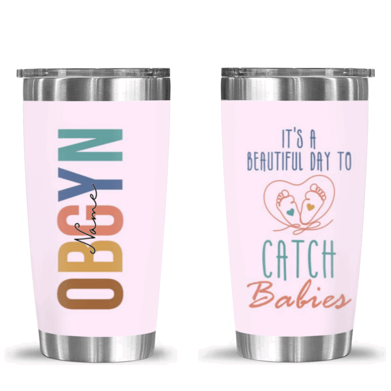 Personalized Obgyn Tumbler - Doctor Gift, Custom Doctor Name Keepsake, Gynecologist Appreciation Gift, It's a Beautiful Day to Catch Babies